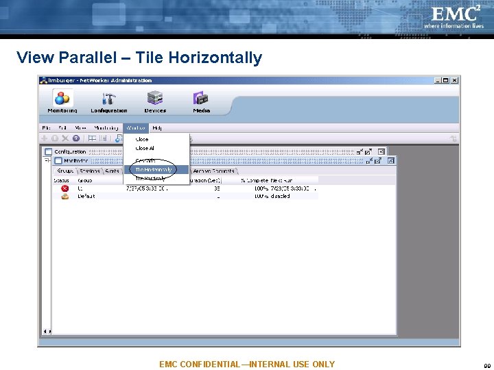 View Parallel – Tile Horizontally EMC CONFIDENTIAL—INTERNAL USE ONLY 99 View Parallel – Tile Horizontally EMC CONFIDENTIAL—INTERNAL USE ONLY 99