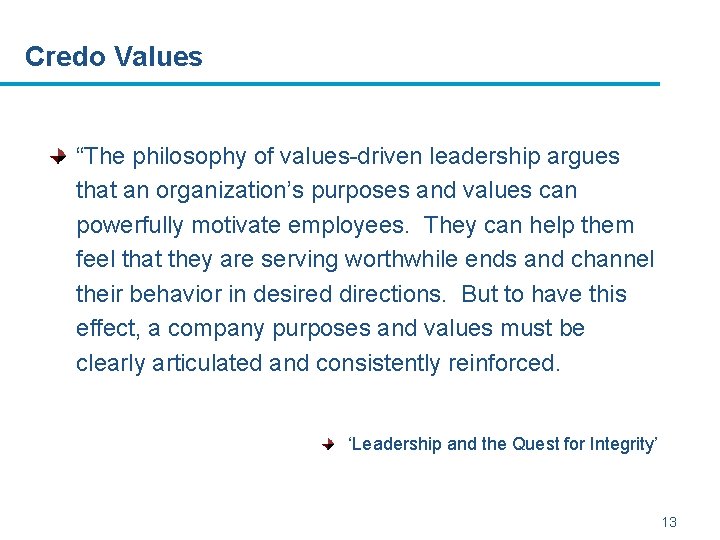 Credo Values “The philosophy of values-driven leadership argues that an organization’s purposes and values