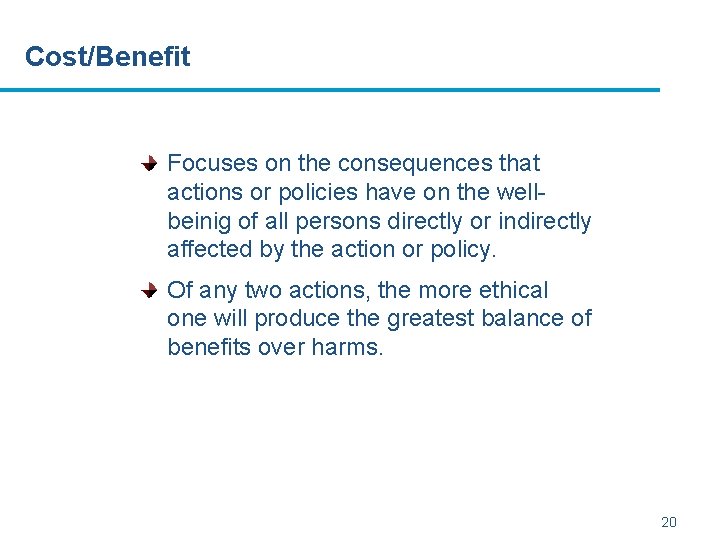 Cost/Benefit Focuses on the consequences that actions or policies have on the wellbeinig of