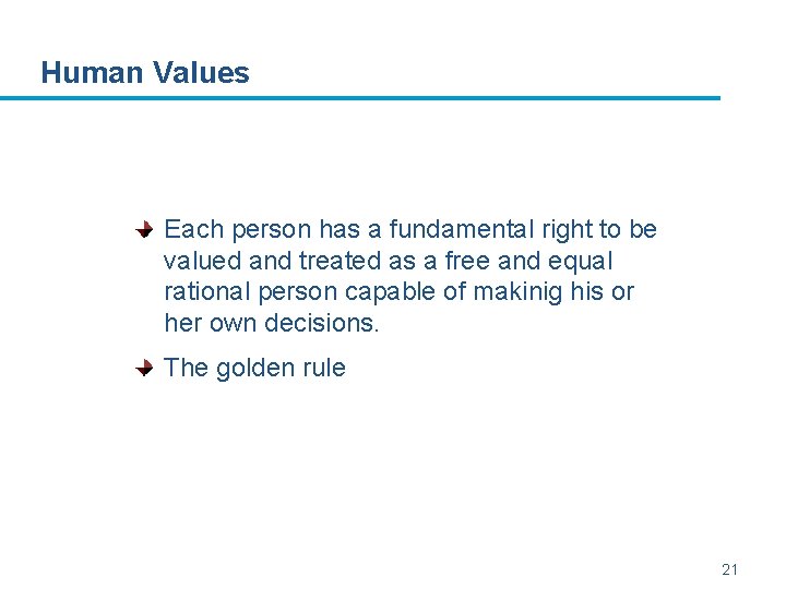 Human Values Each person has a fundamental right to be valued and treated as