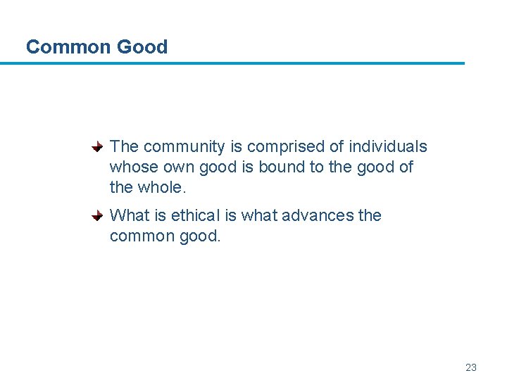 Common Good The community is comprised of individuals whose own good is bound to