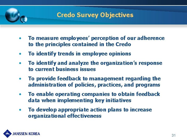 Credo Survey Objectives • To measure employees’ perception of our adherence to the principles