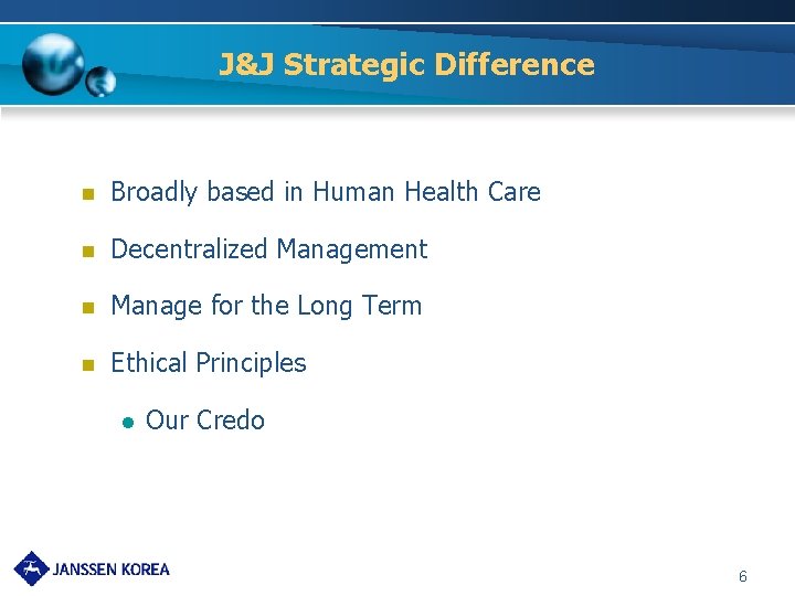 J&J Strategic Difference n Broadly based in Human Health Care n Decentralized Management n