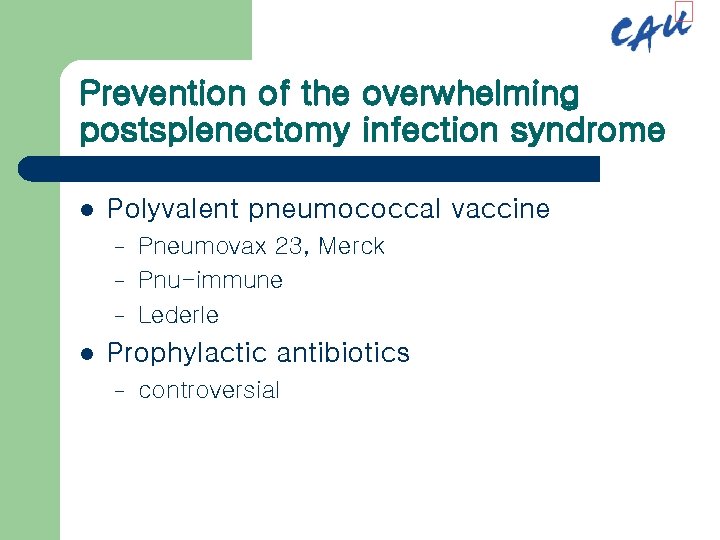 Prevention of the overwhelming postsplenectomy infection syndrome l Polyvalent pneumococcal vaccine – – –