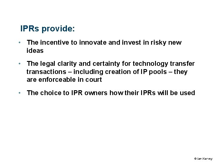 IPRs provide: • The incentive to innovate and invest in risky new ideas • IPRs provide: • The incentive to innovate and invest in risky new ideas •