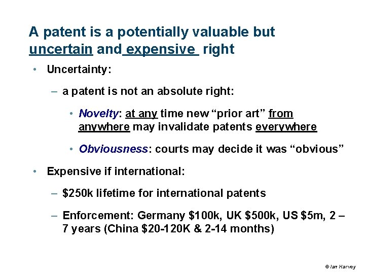 A patent is a potentially valuable but uncertain and expensive right • Uncertainty: – A patent is a potentially valuable but uncertain and expensive right • Uncertainty: –
