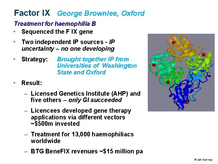 Factor IX George Brownlee, Oxford Treatment for haemophilia B • Sequenced the F IX Factor IX George Brownlee, Oxford Treatment for haemophilia B • Sequenced the F IX