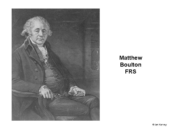 Matthew Boulton FRS © Ian Harvey Matthew Boulton FRS © Ian Harvey