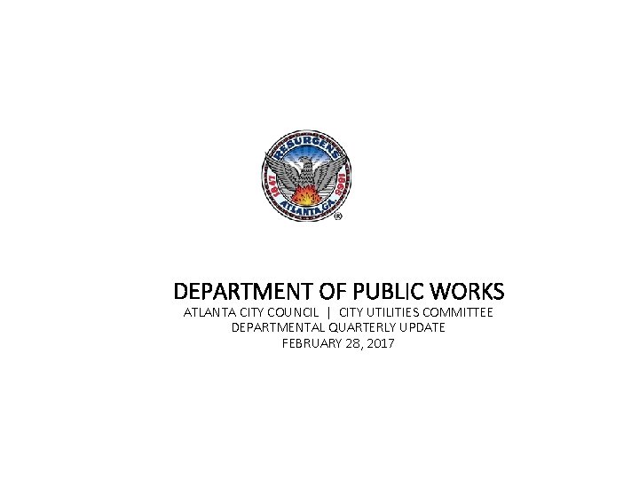 DEPARTMENT OF PUBLIC WORKS ATLANTA CITY COUNCIL | CITY UTILITIES COMMITTEE DEPARTMENTAL QUARTERLY UPDATE