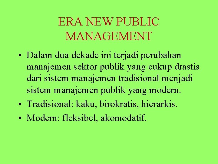 ERA NEW PUBLIC MANAGEMENT • Dalam dua dekade ini terjadi perubahan manajemen sektor publik