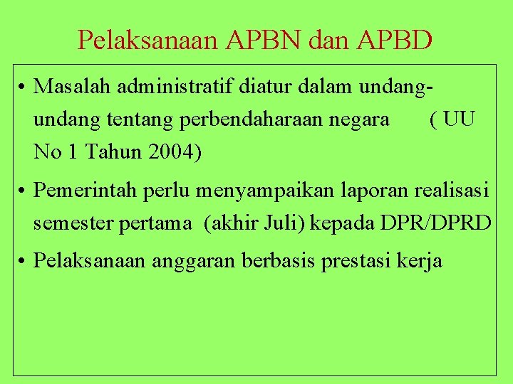 Pelaksanaan APBN dan APBD • Masalah administratif diatur dalam undang tentang perbendaharaan negara (