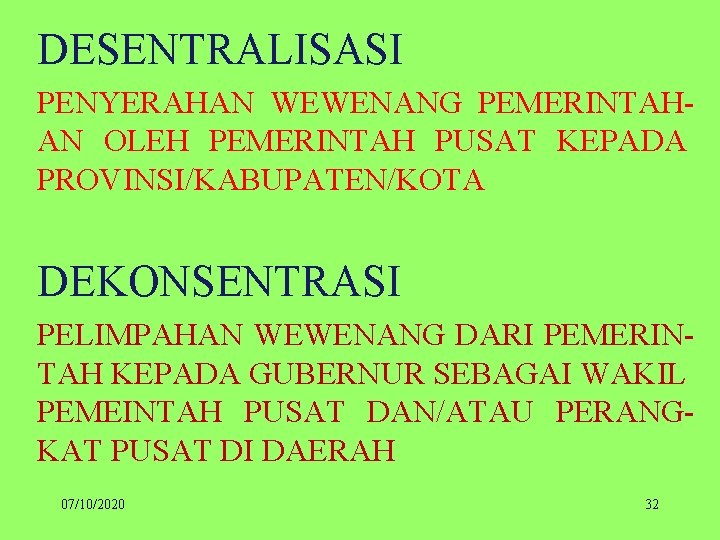 DESENTRALISASI PENYERAHAN WEWENANG PEMERINTAHAN OLEH PEMERINTAH PUSAT KEPADA PROVINSI/KABUPATEN/KOTA DEKONSENTRASI PELIMPAHAN WEWENANG DARI PEMERINTAH