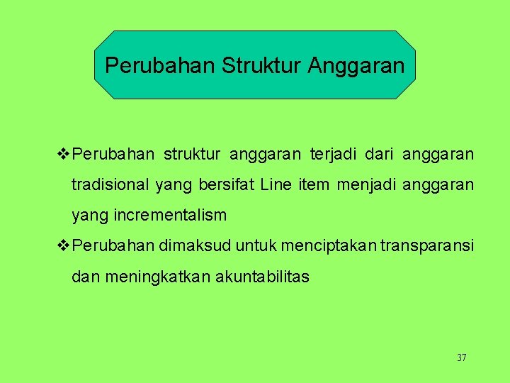 Perubahan Struktur Anggaran v. Perubahan struktur anggaran terjadi dari anggaran tradisional yang bersifat Line