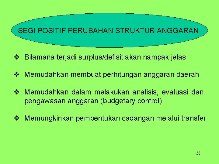 SEGI POSITIF PERUBAHAN STRUKTUR ANGGARAN v Bilamana terjadi surplus/defisit akan nampak jelas v Memudahkan