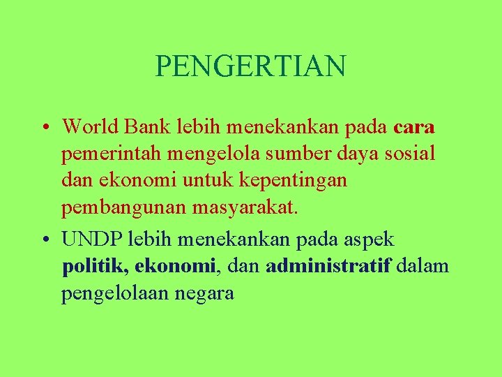 PENGERTIAN • World Bank lebih menekankan pada cara pemerintah mengelola sumber daya sosial dan