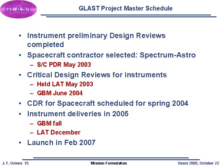 GLAST Project Master Schedule • Instrument preliminary Design Reviews completed • Spacecraft contractor selected: