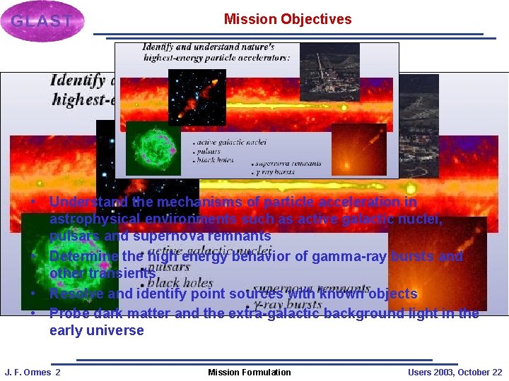 Mission Objectives • Understand the mechanisms of particle acceleration in astrophysical environments such as