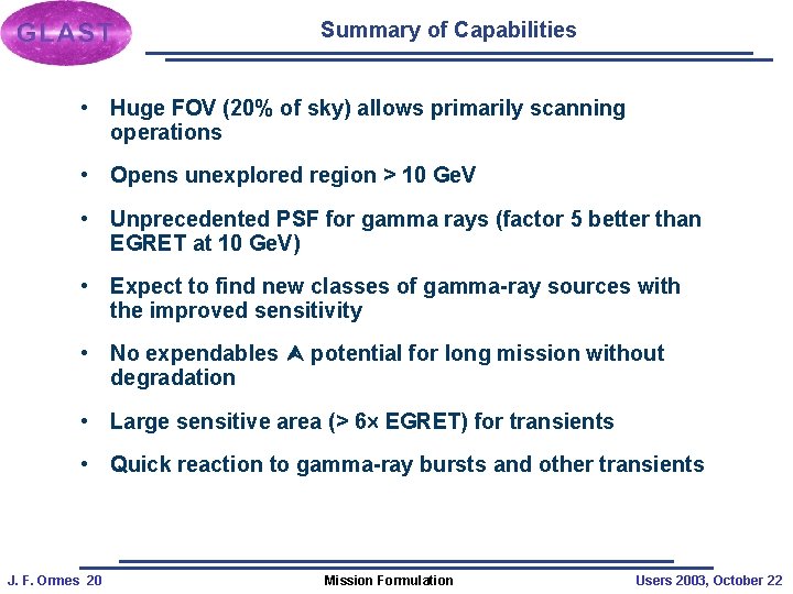 Summary of Capabilities • Huge FOV (20% of sky) allows primarily scanning operations •