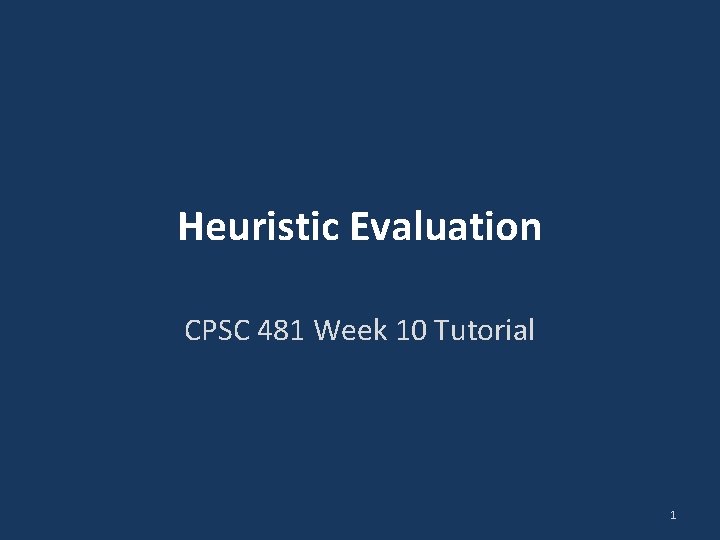 Heuristic Evaluation CPSC 481 Week 10 Tutorial 1 Heuristic Evaluation CPSC 481 Week 10 Tutorial 1
