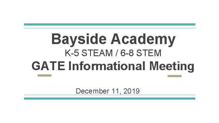 Bayside Academy K-5 STEAM / 6 -8 STEM GATE Informational Meeting December 11, 2019