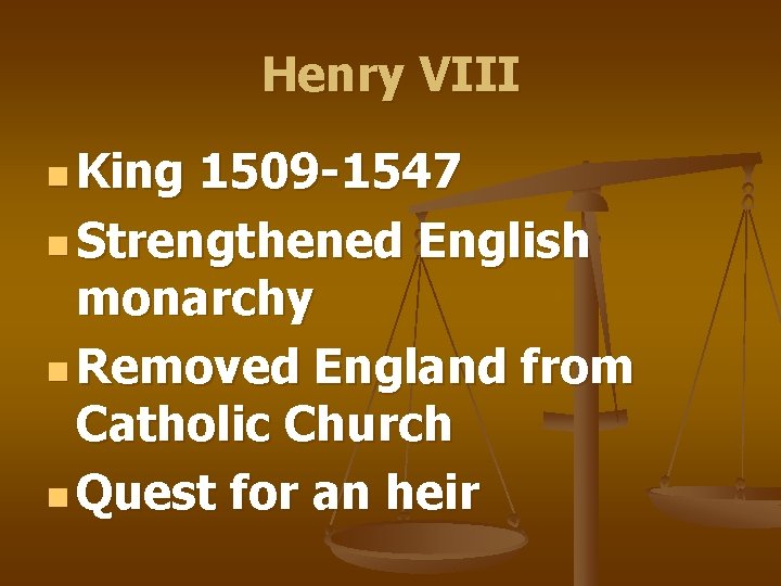 Henry VIII n King 1509 -1547 n Strengthened English monarchy n Removed England from