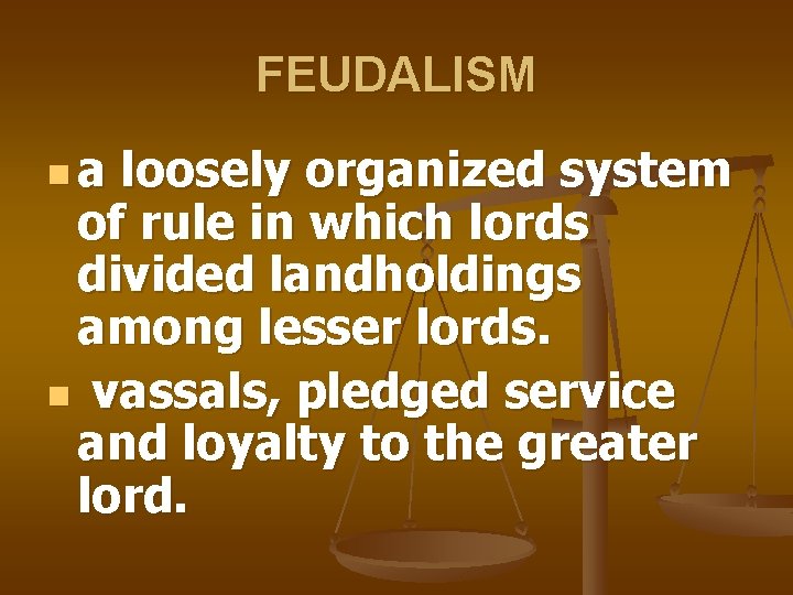 FEUDALISM na loosely organized system of rule in which lords divided landholdings among lesser