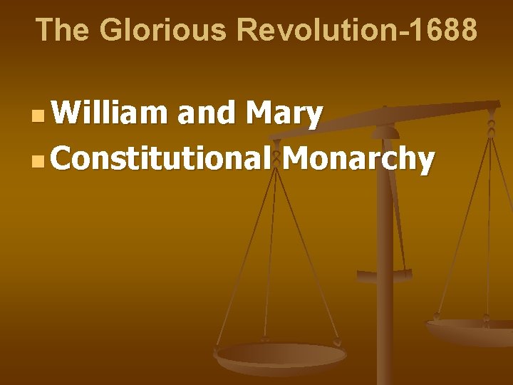 The Glorious Revolution-1688 n William and Mary n Constitutional Monarchy 