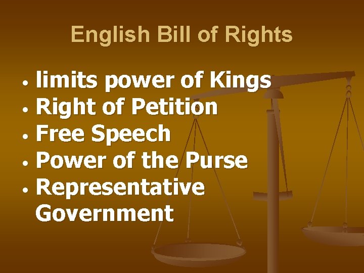 English Bill of Rights limits power of Kings • Right of Petition • Free