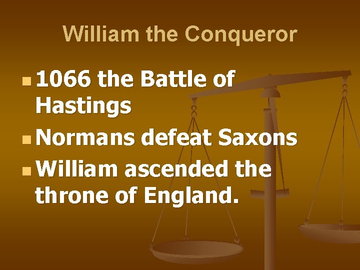 William the Conqueror n 1066 the Battle of Hastings n Normans defeat Saxons n