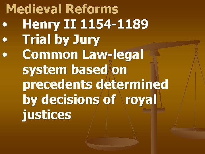 Medieval Reforms • Henry II 1154 -1189 • Trial by Jury • Common Law-legal