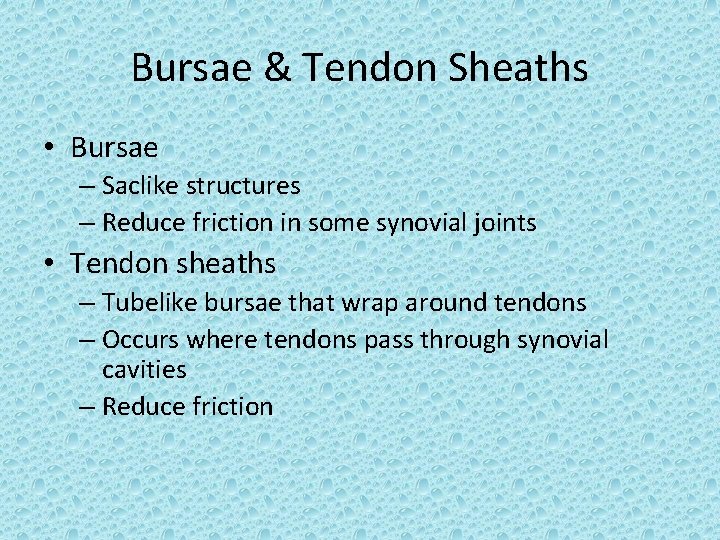 Bursae & Tendon Sheaths • Bursae – Saclike structures – Reduce friction in some Bursae & Tendon Sheaths • Bursae – Saclike structures – Reduce friction in some