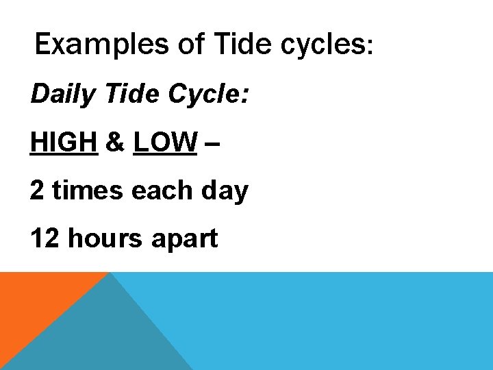 Examples of Tide cycles: Daily Tide Cycle: HIGH & LOW – 2 times each