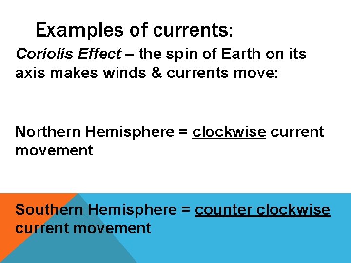 Examples of currents: Coriolis Effect – the spin of Earth on its axis makes