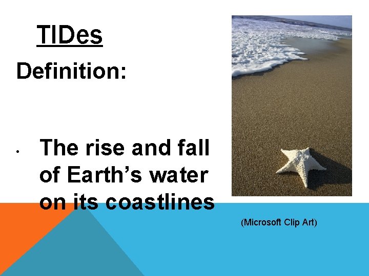 TIDes Definition: • The rise and fall of Earth’s water on its coastlines (Microsoft