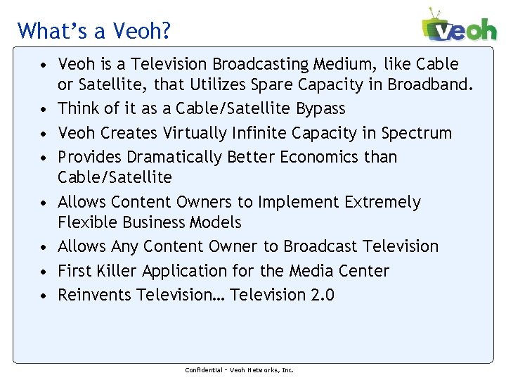What’s a Veoh? • Veoh is a Television Broadcasting Medium, like Cable or Satellite, What’s a Veoh? • Veoh is a Television Broadcasting Medium, like Cable or Satellite,