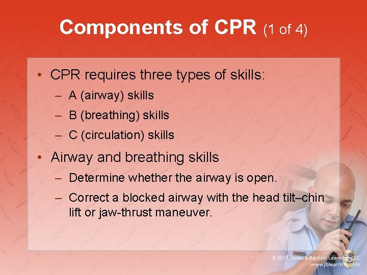 Components of CPR (1 of 4) • CPR requires three types of skills: –