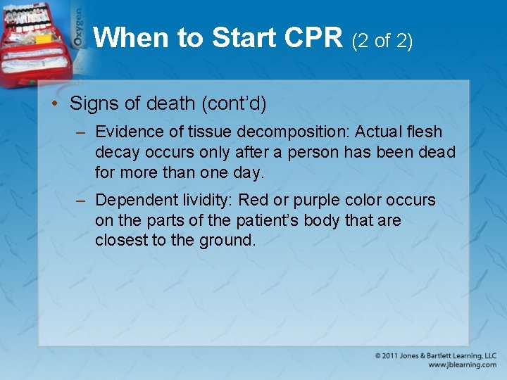 When to Start CPR (2 of 2) • Signs of death (cont’d) – Evidence