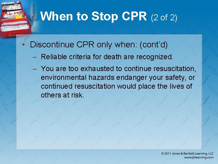 When to Stop CPR (2 of 2) • Discontinue CPR only when: (cont’d) –