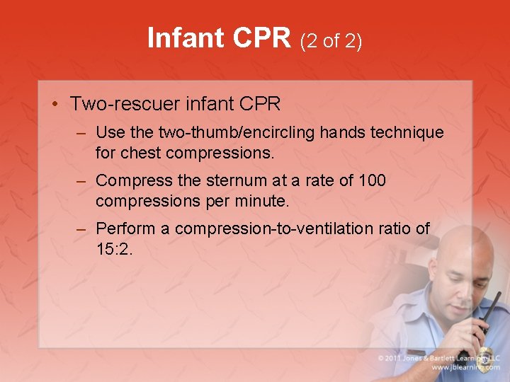 Infant CPR (2 of 2) • Two-rescuer infant CPR – Use the two-thumb/encircling hands