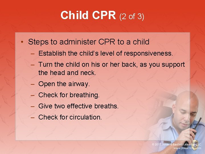 Child CPR (2 of 3) • Steps to administer CPR to a child –