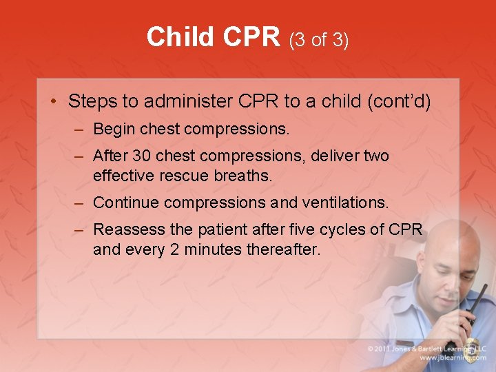 Child CPR (3 of 3) • Steps to administer CPR to a child (cont’d)