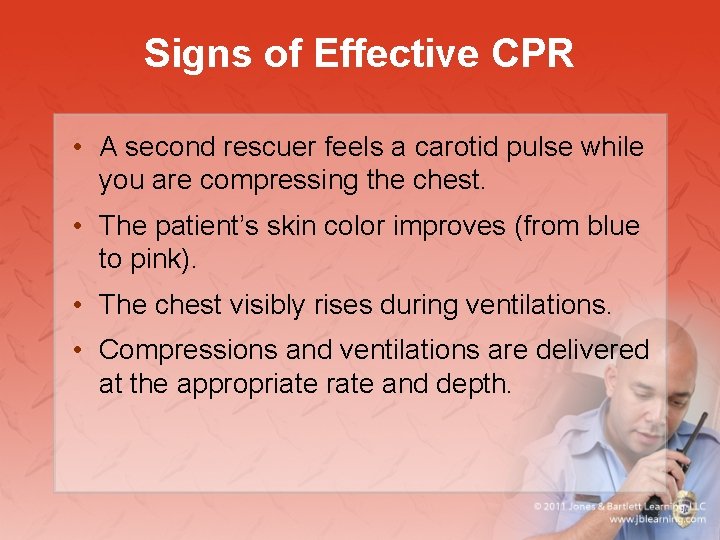 Signs of Effective CPR • A second rescuer feels a carotid pulse while you