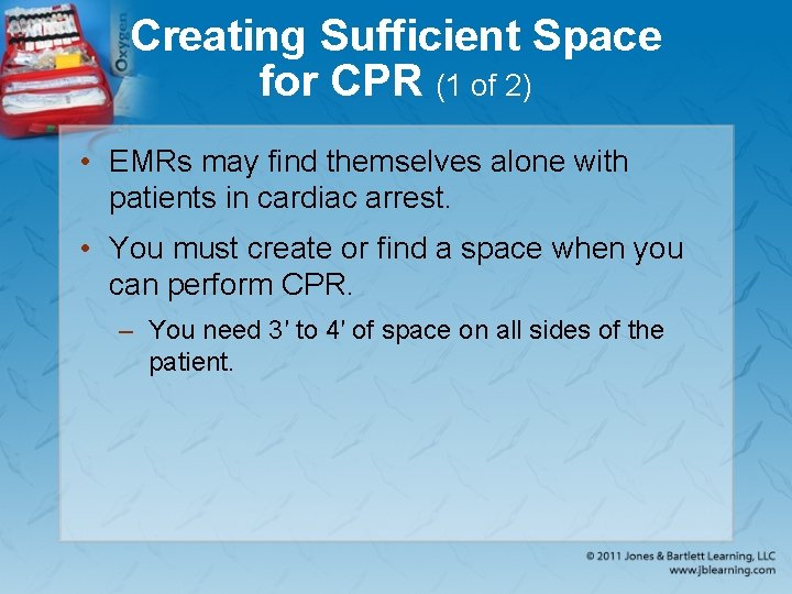 Creating Sufficient Space for CPR (1 of 2) • EMRs may find themselves alone