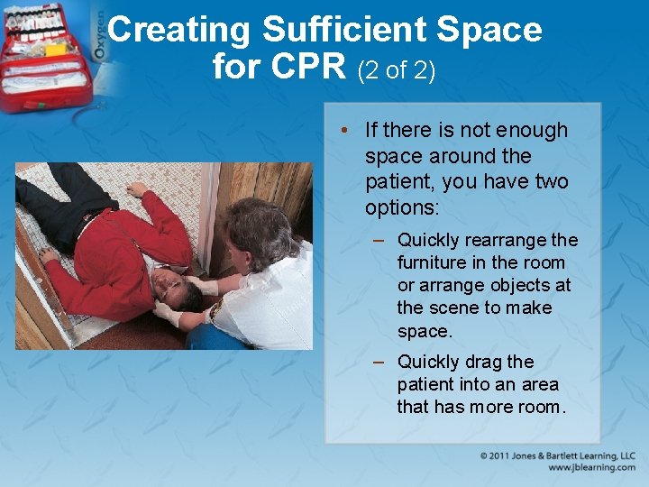 Creating Sufficient Space for CPR (2 of 2) • If there is not enough