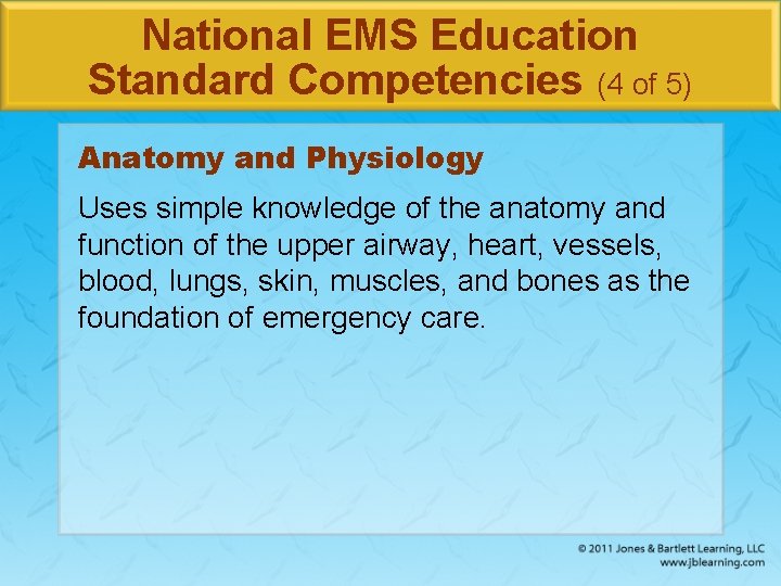 National EMS Education Standard Competencies (4 of 5) Anatomy and Physiology Uses simple knowledge