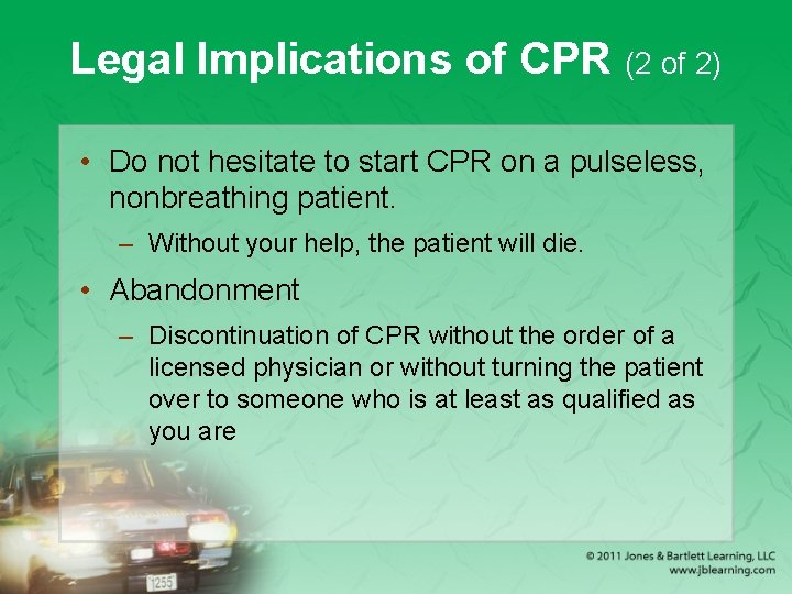 Legal Implications of CPR (2 of 2) • Do not hesitate to start CPR