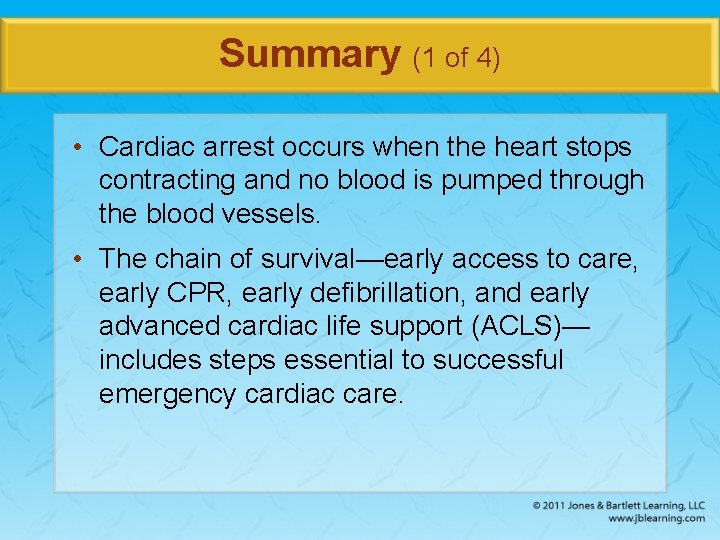 Summary (1 of 4) • Cardiac arrest occurs when the heart stops contracting and