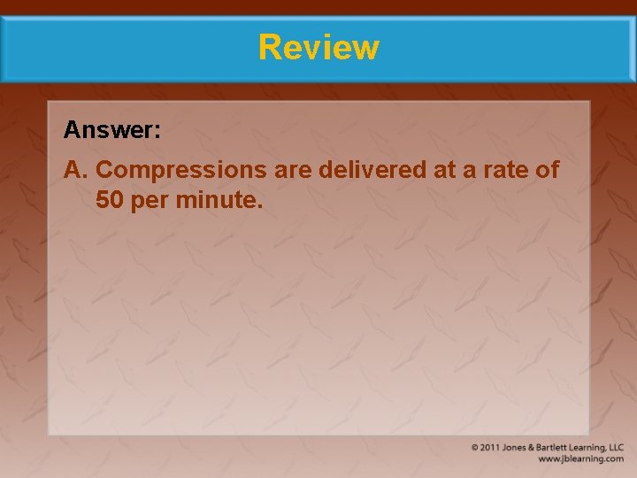 Review Answer: A. Compressions are delivered at a rate of 50 per minute. 