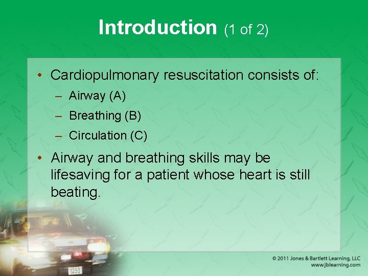 Introduction (1 of 2) • Cardiopulmonary resuscitation consists of: – Airway (A) – Breathing