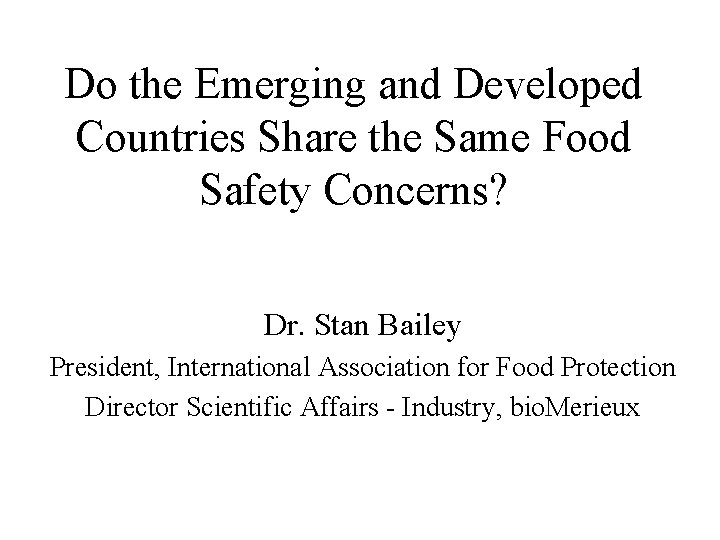 Do the Emerging and Developed Countries Share the Same Food Safety Concerns? Dr. Stan